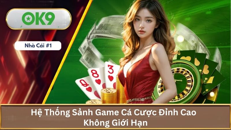 Kho Game Cá Cược Đỉnh Cao Không Giới Hạn Tại OK9